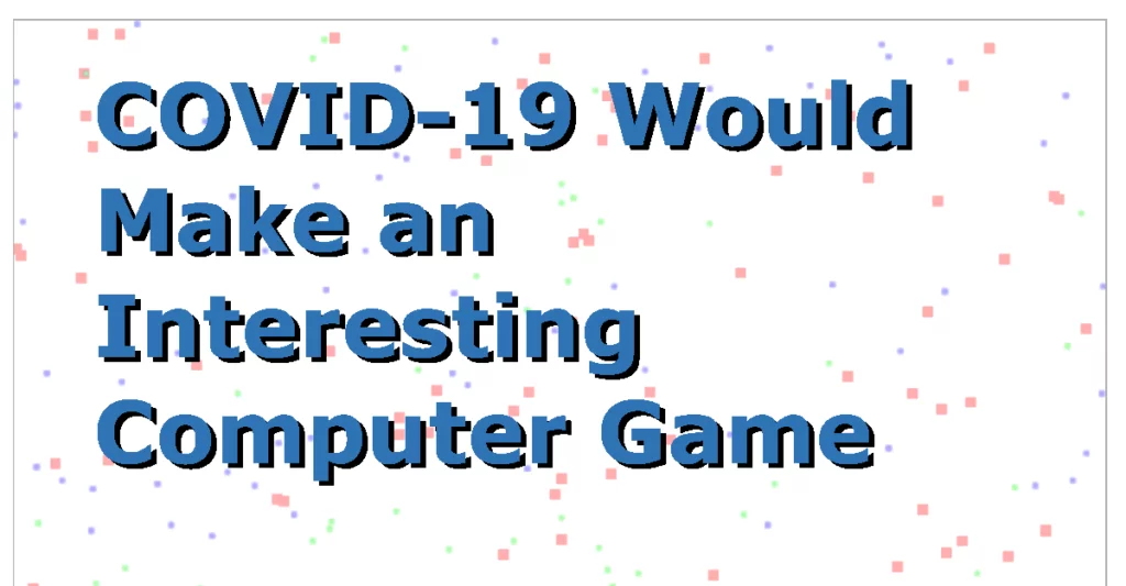 COVID-19 Would Make an Interesting Computer Game