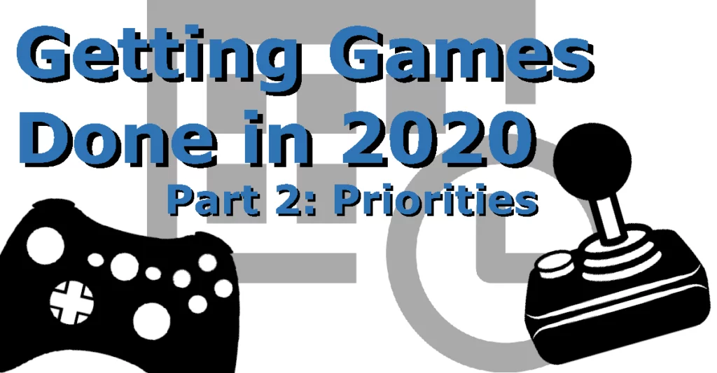Getting Games Done in 2020 Part 2: Priorities